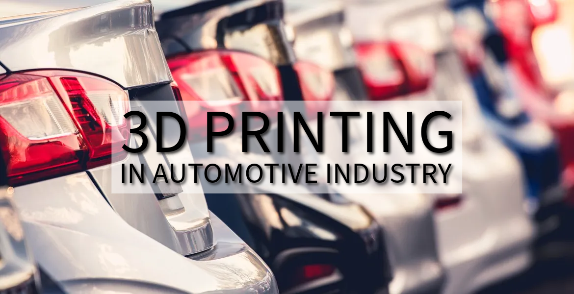 3D Printing in Automotive Industry: A Game-Changer for the Industry