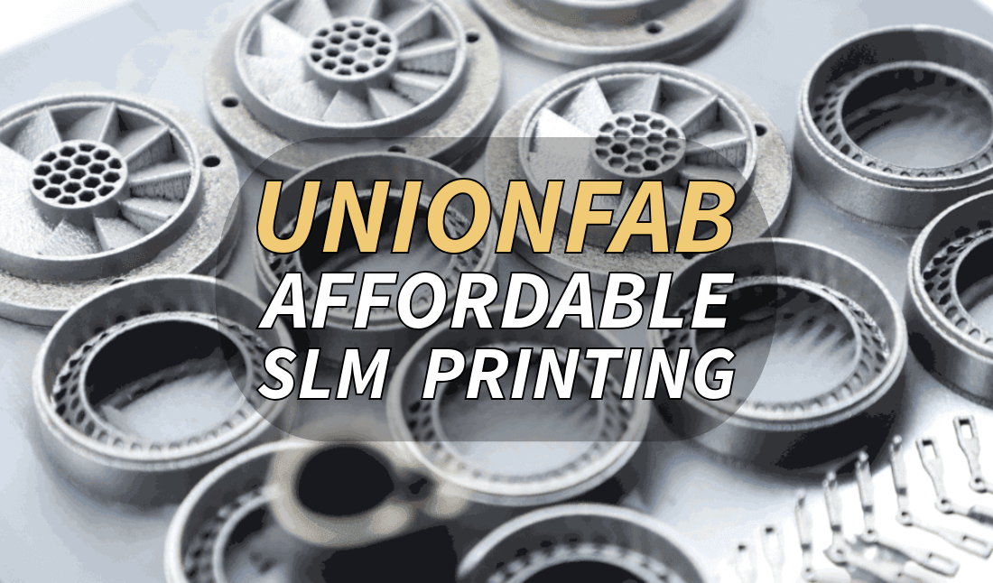 Unionfab’s Affordable SLM Printing Service [+Cost Calculator]