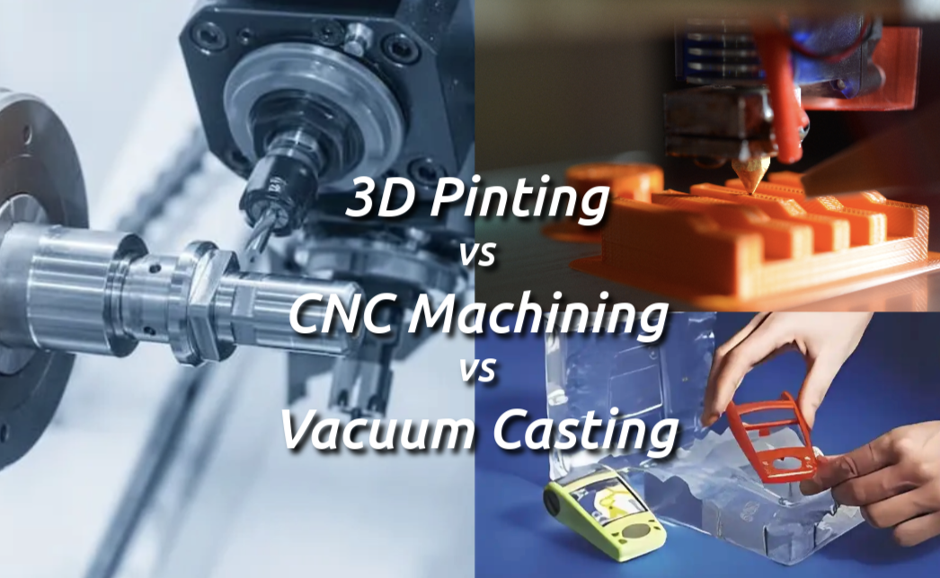 3D Printing vs. CNC vs. Vacuum Casting: the Ultimate Comparison