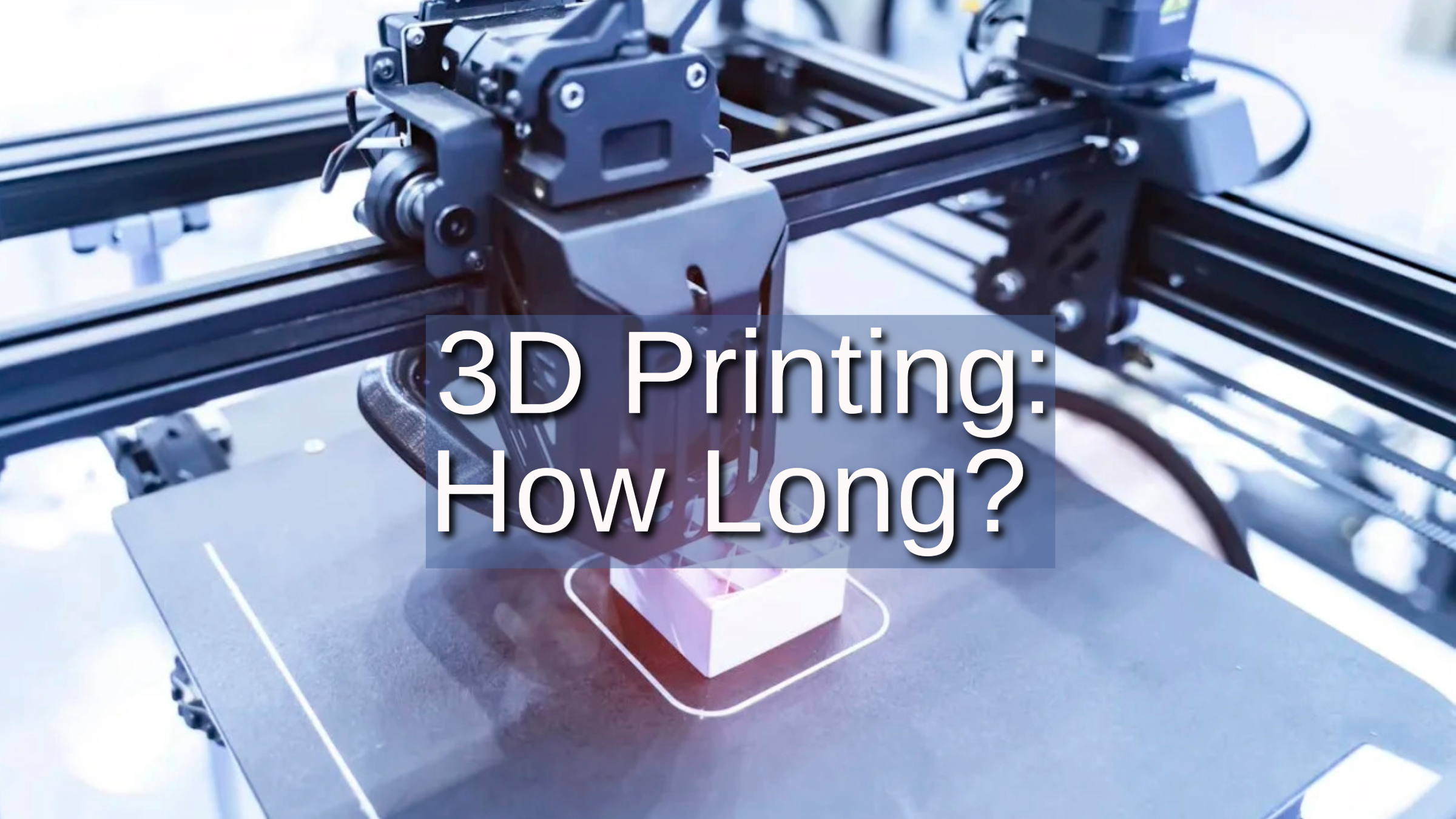 How Long Does 3D Printing Take? An In-Depth Guide