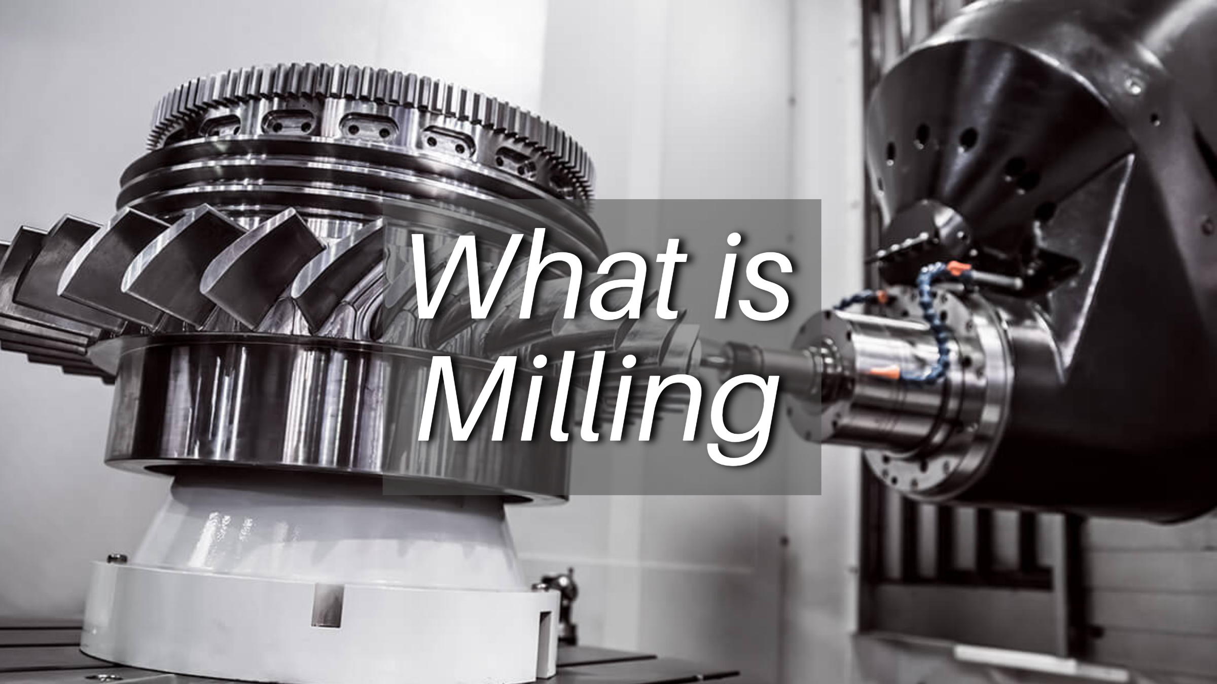 What is Milling: Process and Machine