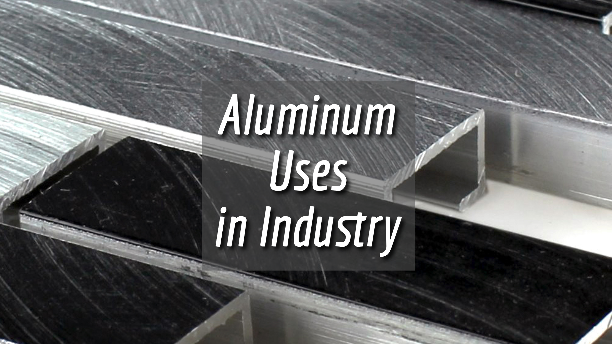 Aluminum Uses in Industry: Exploring Diverse Applications