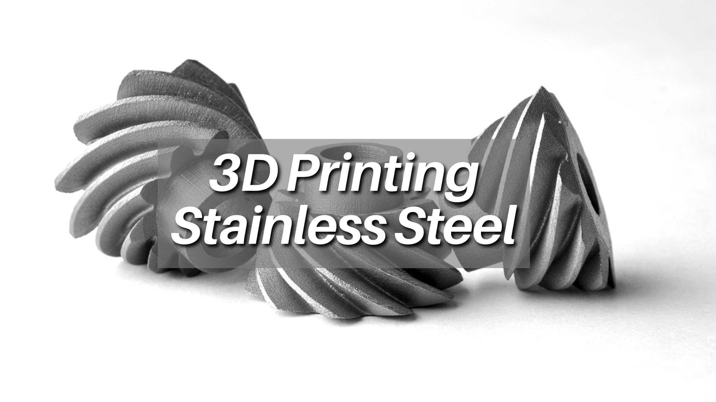 3D Printing Stainless Steel: A Comprehensive Introduction