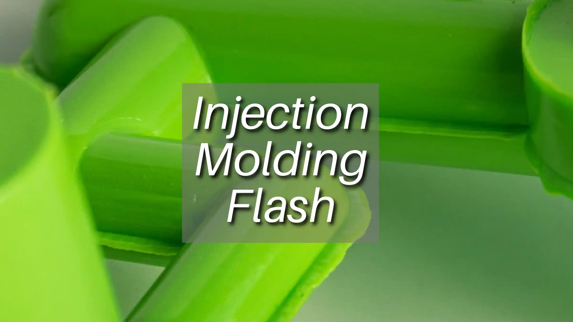 Injection Molding Flash: Minimizing Common Defect