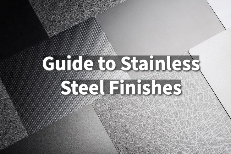 Guide to Stainless Steel Finishes