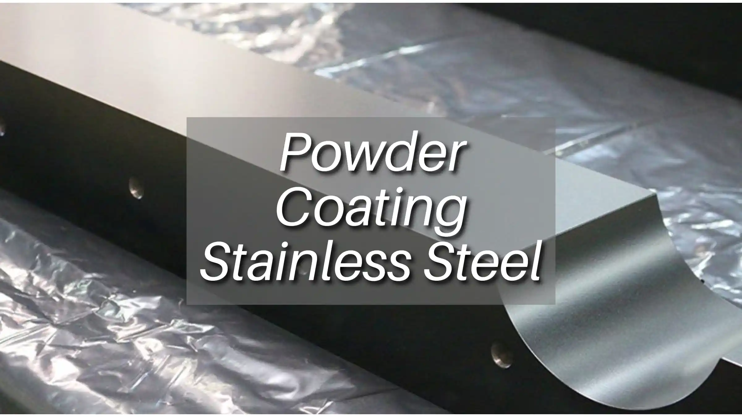 Can You Powder Coat Stainless Steel: Detailed Process