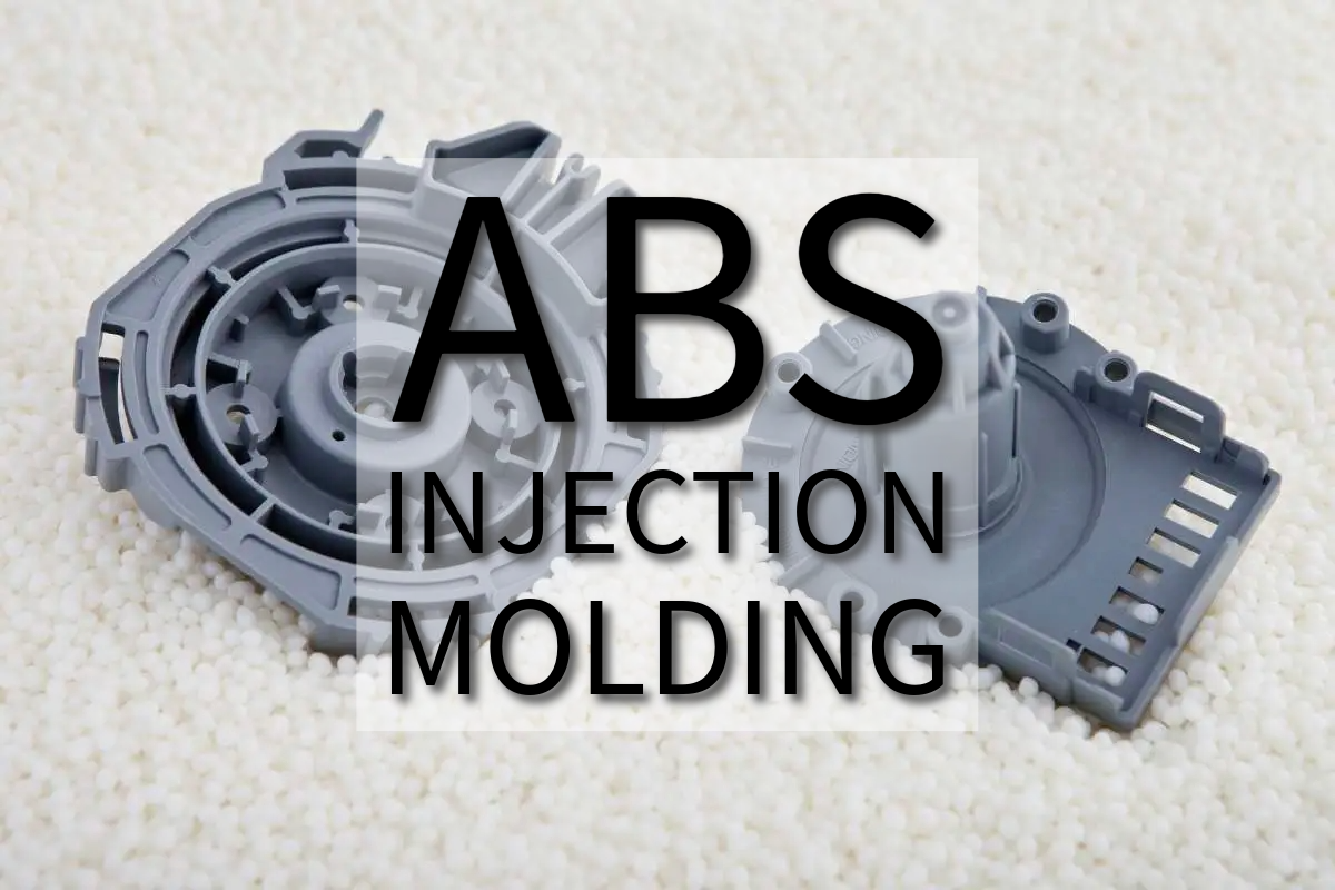 ABS Injection Molding: Everything You Need to Know