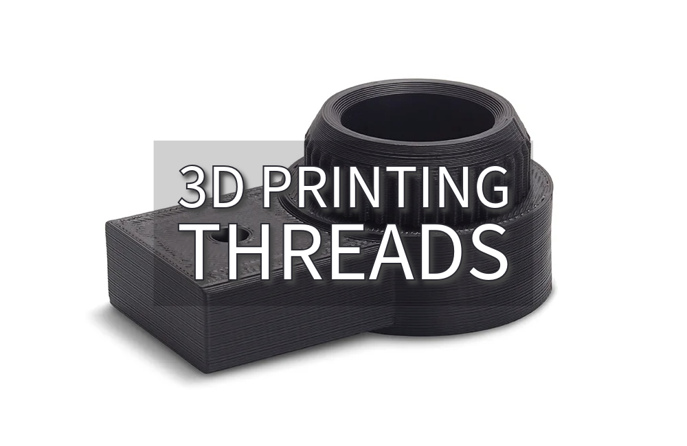 3D Printing Threads: All You Should Know