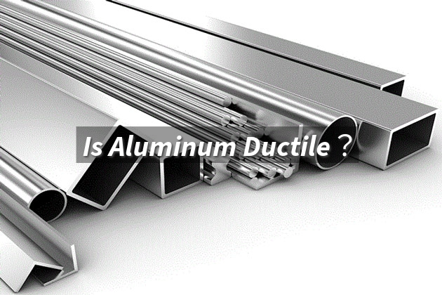 Is Aluminum Ductile? Key Facts About Aluminum's Properties