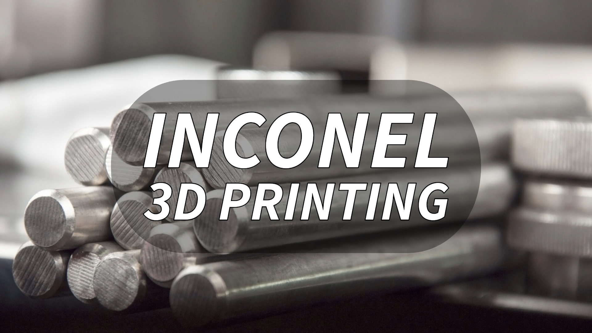 Inconel 3D Printing: A Complete Guide