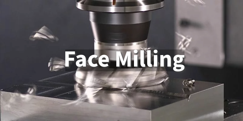 The Complete Guide to Face Milling