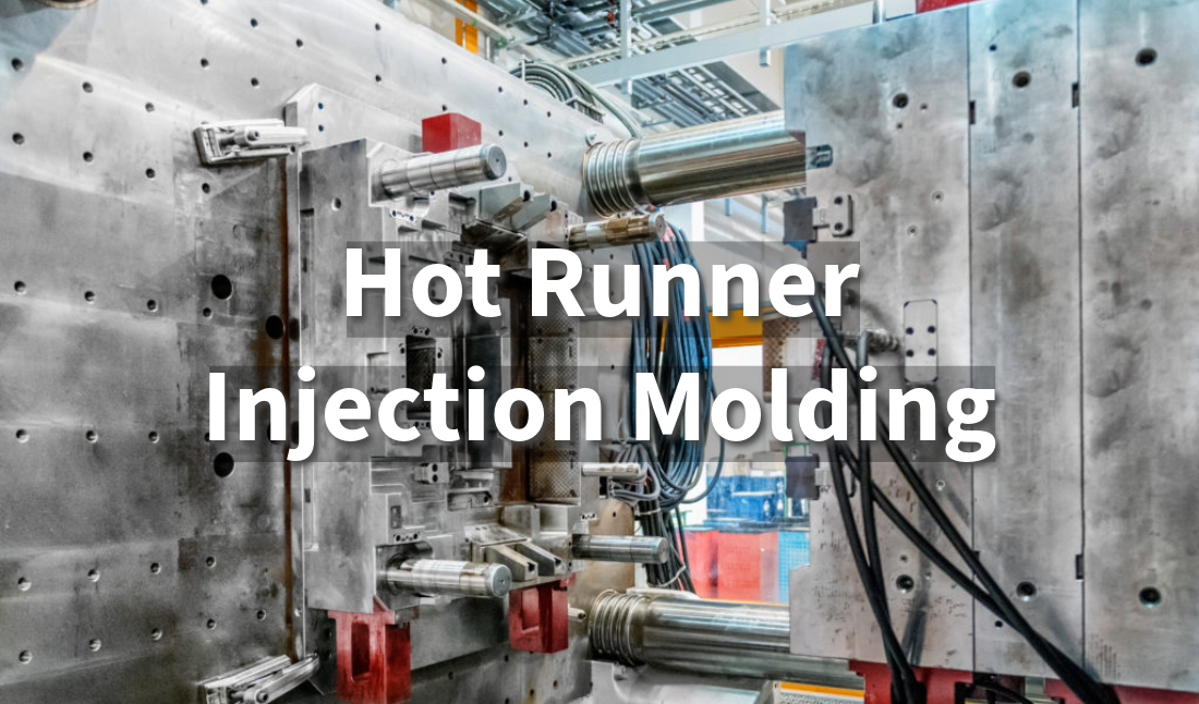 Hot Runner Injection Molding: Efficiency & Quality Benefits