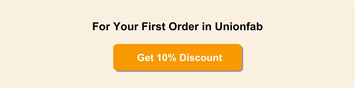 Get 10% discount for your first order in unionfab