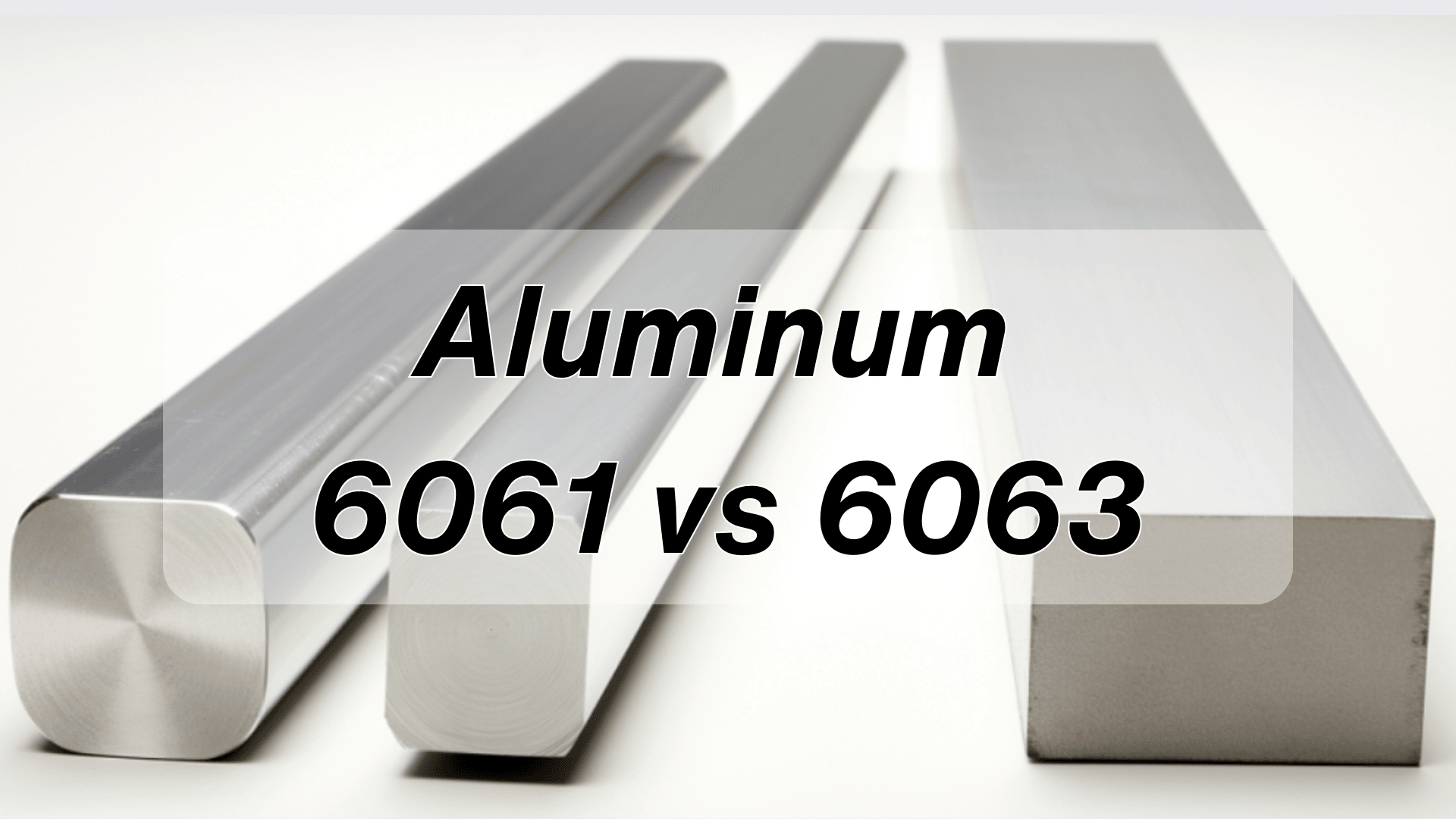 Aluminum 6061 vs 6063: Properties & Applications