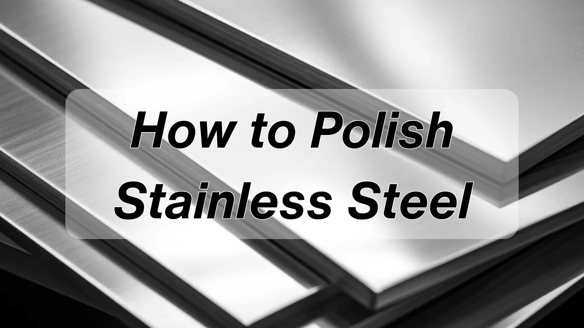 Steps of How to Polish Stainless Steel