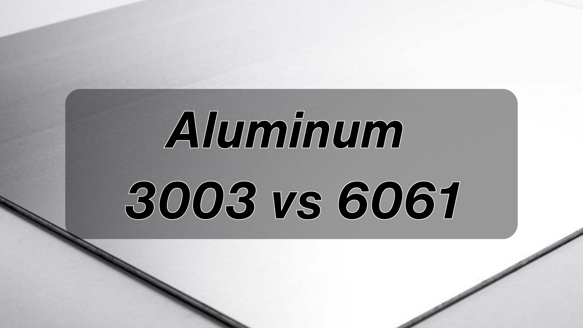 3003 Aluminum vs 6061 Aluminum