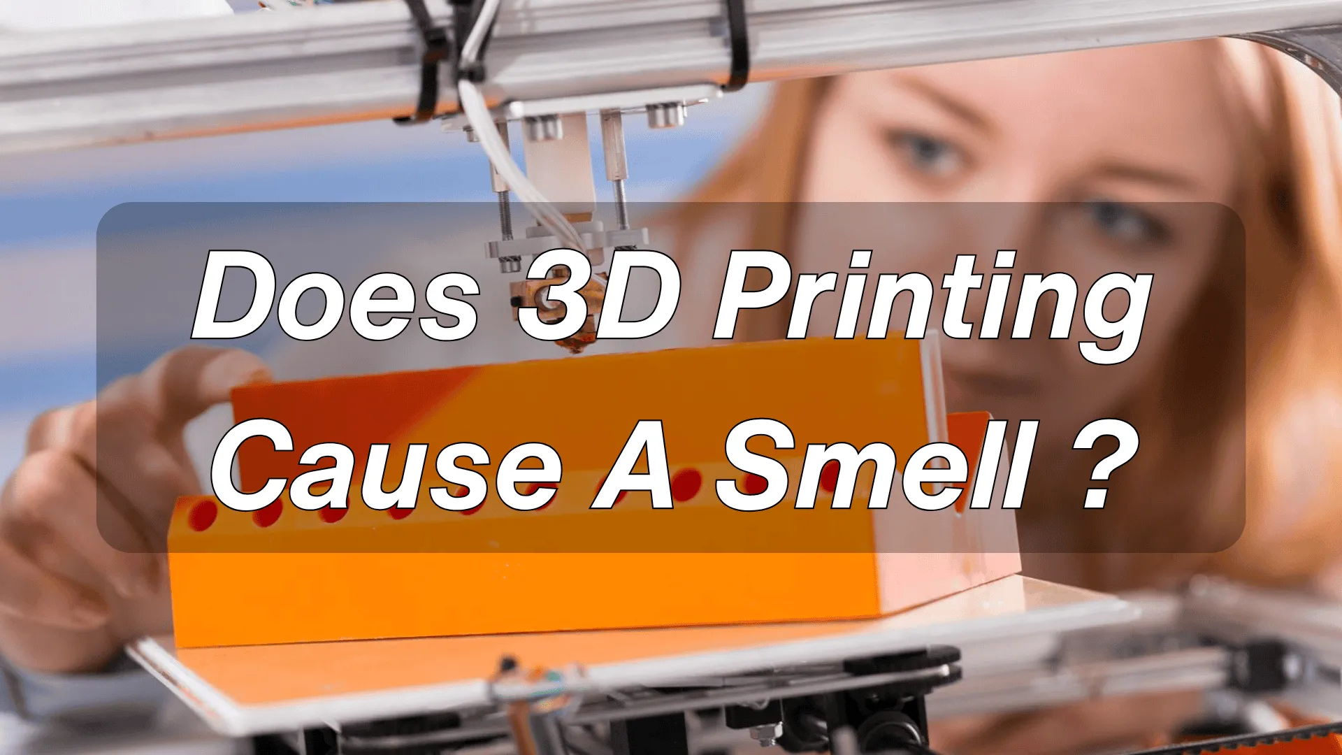 Does 3d printing cause a smell?