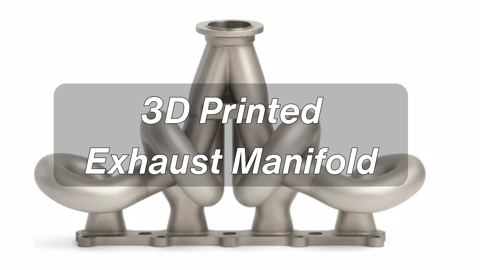 Guide to Exhaust Manifold 3D Printing [+Cost Calculator]