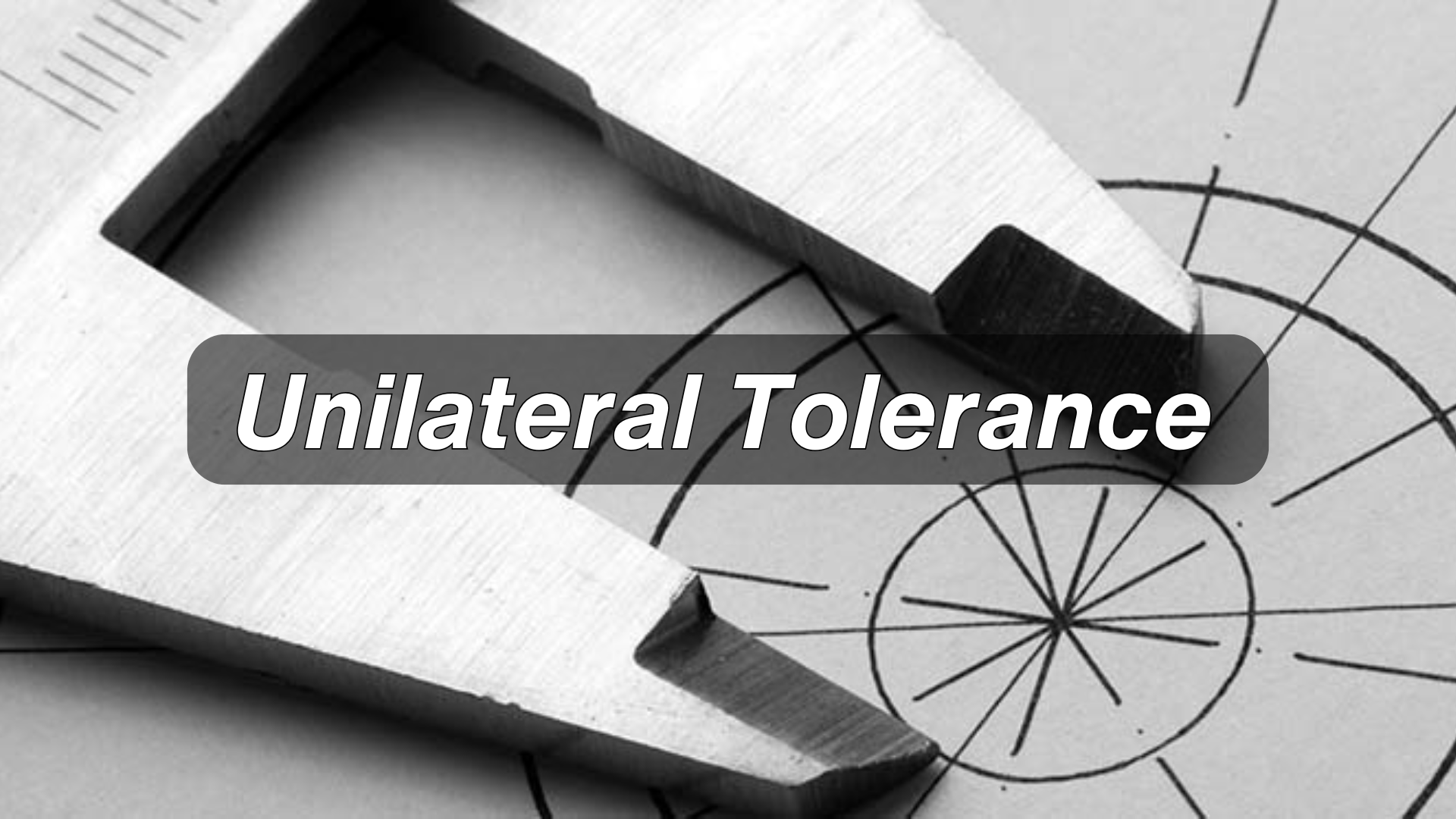 Unilateral Tolerance 101 [+Practical Examples]