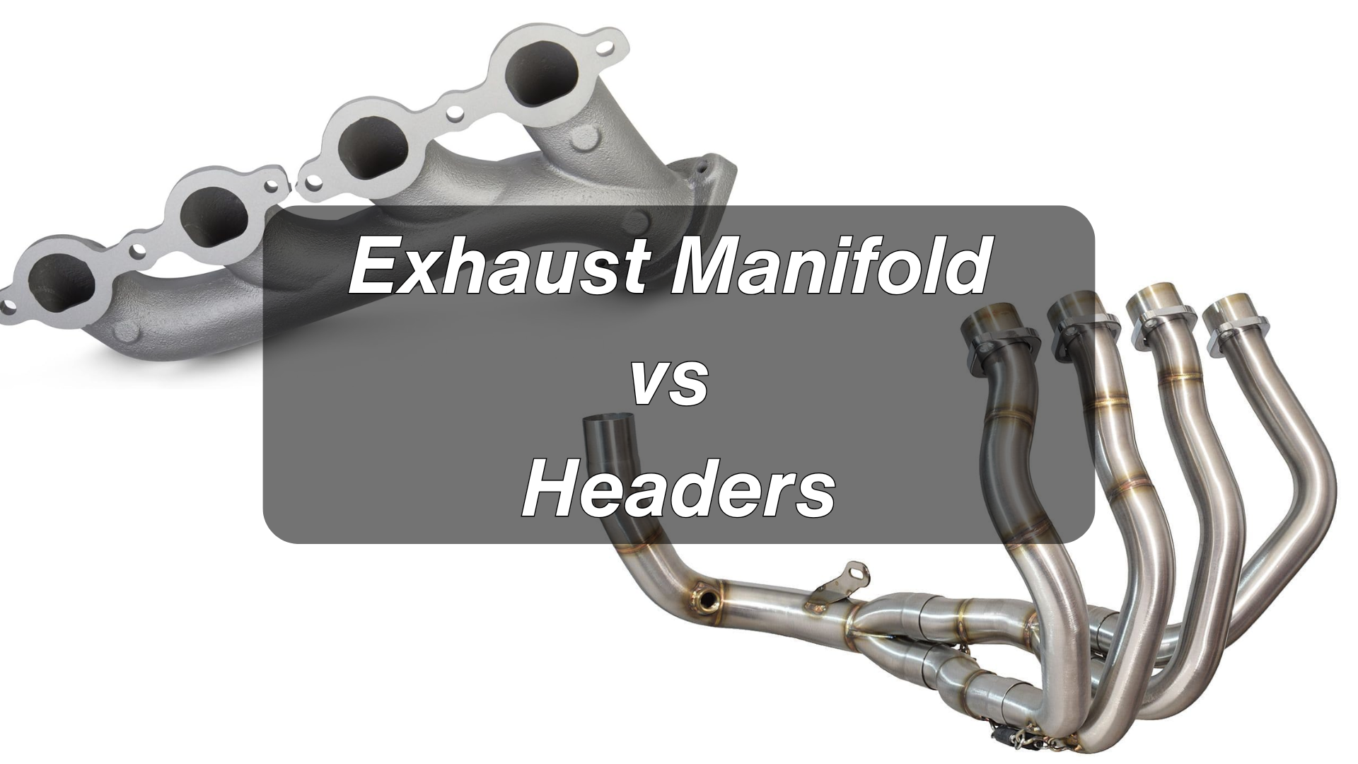 Exhaust Manifold vs Headers: When to Use Which?