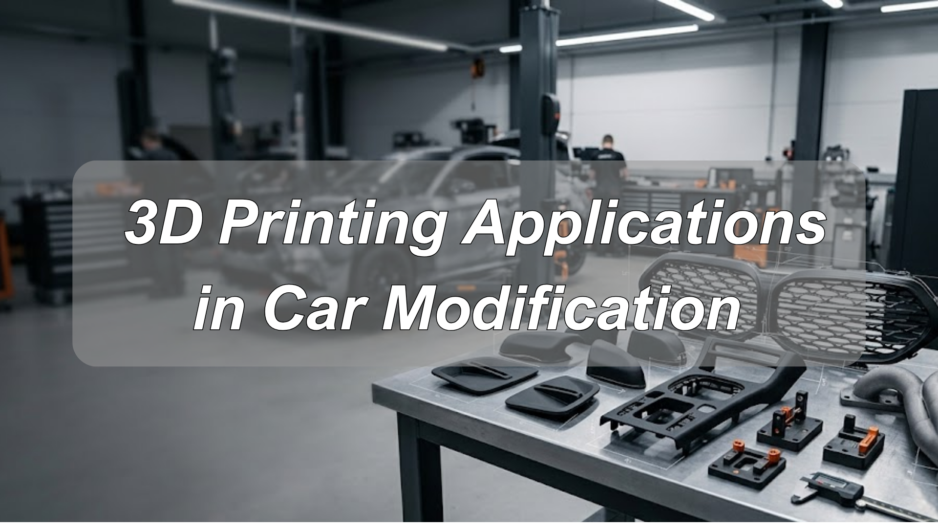 Top 5 Applications of 3D Printing in Car Modification