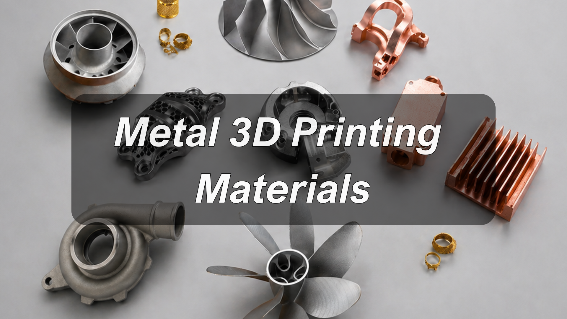 Metal 3D Printing Materials: A Complete Guide