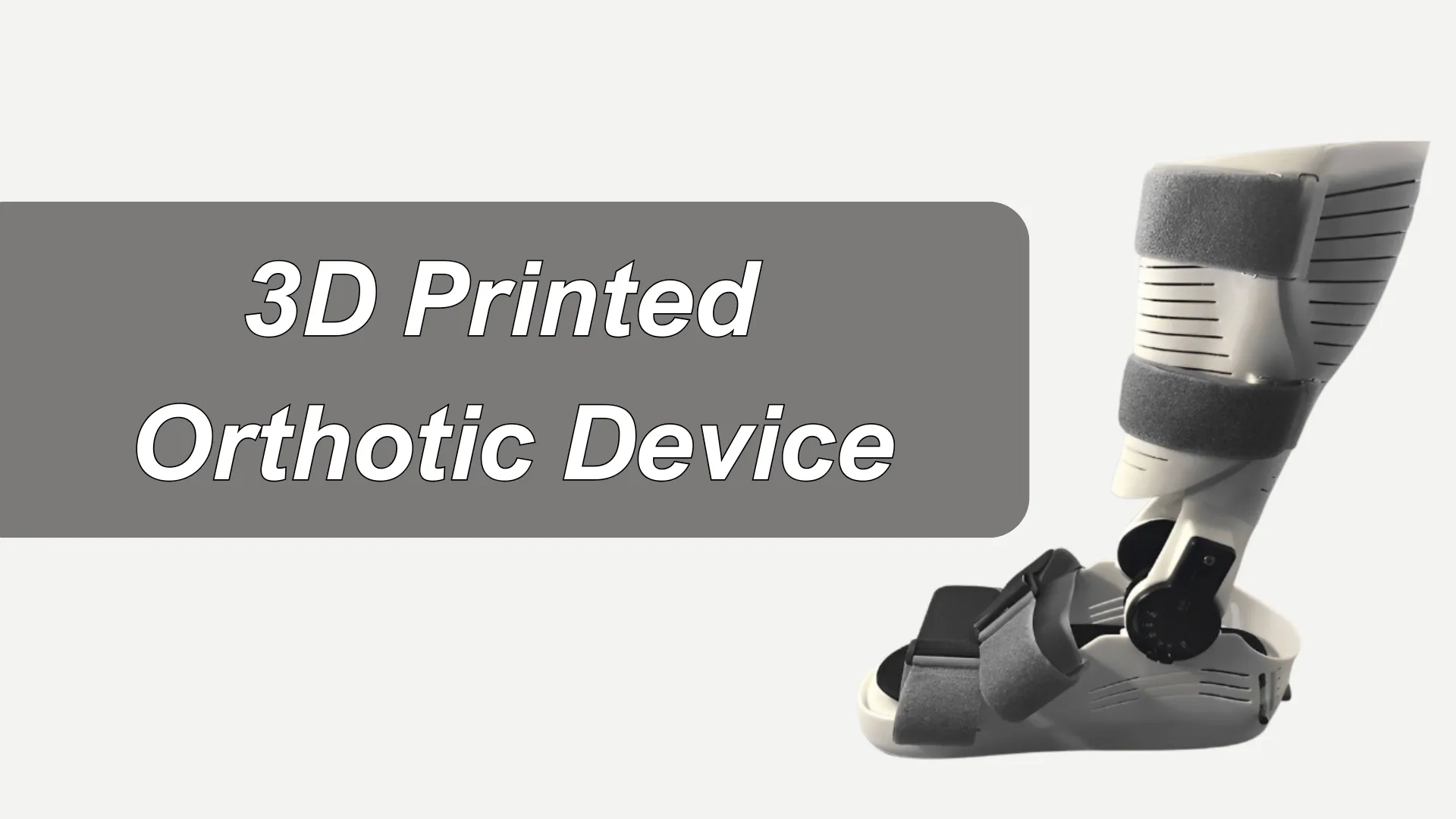 3D Printing Solutions for Orthotic Device Manufacturing